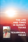 Image for Life and Times in Sunset, Texas: In Texarkana, Texas