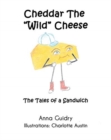 Image for Cheddar The &quot;Wild&quot; Cheese : The Tales of a Sandwich