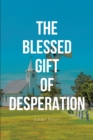 Image for THE BLESSED GIFT OF DESPERATION