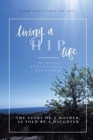 Image for Living a HIP Life - Humble, Intentional, Prepared : The Story of a Mother, as Told by a Daughter