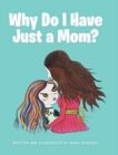 Image for Why Do I Have Just a Mom?