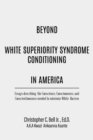 Image for Beyond White Superiority Syndrome Conditioning In America