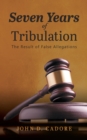 Image for Seven Years of Tribulation: Results of False Allegations
