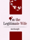 Image for I&#39;m the Legitimate Wife