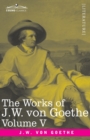 Image for The Works of J.W. von Goethe, Vol. V (in 14 volumes) : with His Life by George Henry Lewes: Truth and Fiction Relating to my Life Vol. II