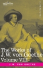 Image for The Works of J.W. von Goethe, Vol. VIII (in 14 volumes) : with His Life by George Henry Lewes: Faust Vol. II, Clavigo, Egmont, The Wayward Lover