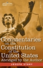 Image for Commentaries on the Constitution of the United States : with a Preliminary Review of the Constitutional History of the Colonies and States Before the Adoption of the Constitution - Abridged by the Aut