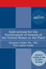 Image for Instructions for the Government of Armies of the United States in the Field - General Order No. 100 : The Lieber Code