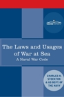 Image for The Laws and Usages of War at Sea : A Naval War Code