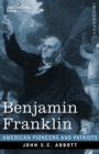 Image for Benjamin Franklin : A Picture of the Struggles of our Infant Nation One Hundred Years Ago