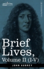 Image for Brief Lives : Chiefly of Contemporaries, set down by John Aubrey, between the Years 1669 &amp; 1696 - Volume II (I to V)