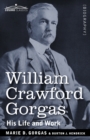 Image for William Crawford Gorgas : His Life and Work