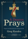 Image for A Deacon Prays: Prayers and Devotions for Liturgy and Life