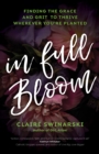 Image for In Full Bloom: Finding the Grace and Grit to Thrive Wherever You&#39;re Planted