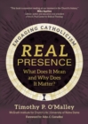 Image for Real Presence: What Does It Mean and Why Does It Matter?