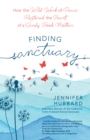 Image for Finding sanctuary: how the wild work of peace restored the heart of a Sandy Hook mother