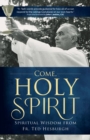 Image for Come, Holy Spirit: Spiritual Wisdom from Fr. Ted Hesburgh