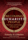 Image for Becoming Eucharistic People: The Hope and Promise of Parish Life