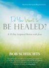 Image for Do You Want to Be Healed?: A 10-Day Scriptural Retreat With Jesus Based on the Bestselling Be Healed