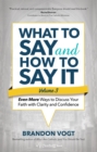 Image for What to Say and How to Say It, Volume III: Even More Ways to Discuss Your Faith With Clarity and Confidence