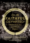 Image for Our Faithful Departed: Where They Are and Why It Matters