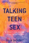 Image for Talking with Your Teen about Sex : A Practical Guide for Catholics