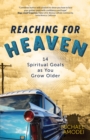 Image for Reaching for Heaven: 14 Spiritual Goals as You Grow Older