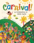 Image for To carnival!  : a celebration in Saint Lucia
