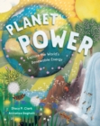 Image for Planet power  : explore the world&#39;s renewable energy