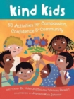 Image for Kind Kids : 50 Activities for Compassion, Confidence &amp; Community