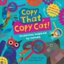 Image for Copy that, copy cat!  : inventions inspired by animals