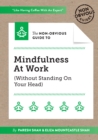 Image for The Non-Obvious Guide To Mindfulness At Work (Without Standing On Your Head)