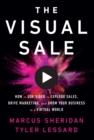 Image for The Visual Sale : How to Use Video to Explode Sales, Drive Marketing, and Grow Your Business in a Virtual World