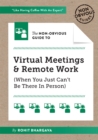 Image for The Non-Obvious Guide to Virtual Meetings and Remote Work : (When you Just Can&#39;t Be There in Person)