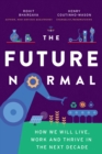 Image for The future normal  : how we will live, work, and thrive in the next decade