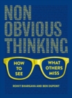 Image for Non-Obvious Thinking : How to See What Others Miss