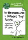 Image for The Non-Obvious Guide to Drawing Your Future : Solve Problems, Explain Ideas, Sell Anything,