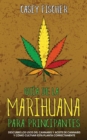 Image for Gu?a de la Marihuana para Principiantes : Descubre los Usos del Cannabis y Aceite de Cannabis y C?mo Cultivar esta Planta Correctamente
