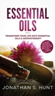 Image for Essential Oils : Transform your Life with Essential Oils &amp; Aromatherapy. DIY Recipes for Overall Health, Natural Beauty, Gifts and Curing Illnesses