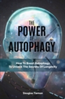 Image for The Power Of Autophagy : How To Boost Autophagy To Unlock The Secrets Of Longevity
