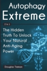 Image for Autophagy Extreme 2 In 1 : The Hidden Truth To Unlock Your Natural Anti-Aging Power