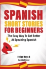 Image for Spanish Short Stories For Beginners : The Easy Way To Get Better At Speaking Spanish