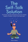 Image for The Self-Talk Solution : The Proven Concept Of Breaking Free From Intense Negative Thoughts To Never Feel Weak Again