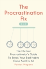 Image for The Procrastination Fix 2 In 1 : The Chronic Procrastinator&#39;s Guide To Break Your Bad Habits Once And For All