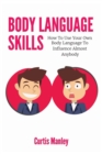 Image for Body Language Skills : How To Use Your Own Body Language To Influence Almost Anybody