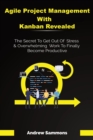 Image for Agile Project Management With Kanban Revealed : The Secret To Get Out Of Stress And Overwhelming Work To Finally Become Productive