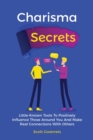Image for Charisma Secrets : Little-Known Tools To Positively Influence Those Around You And Make Real Connections With Others