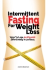 Image for Intermittent Fasting For Weight Loss : How To Lose 20 Pounds Effortlessly In 30 Days