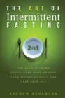 Image for The Art Of Intermittent Fasting 2 In 1 : The Only IF Guide You&#39;ll Ever Need To Lose Your Pounds Quickly And Keep Them Off