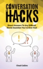 Image for Conversation Hacks : Direct Answers To Any Difficult Social Question You Have Ever Had